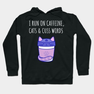 I Run on Caffeine, Cats & Cuss Words Hoodie